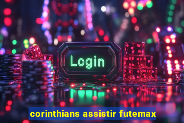 corinthians assistir futemax